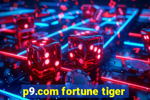 p9.com fortune tiger